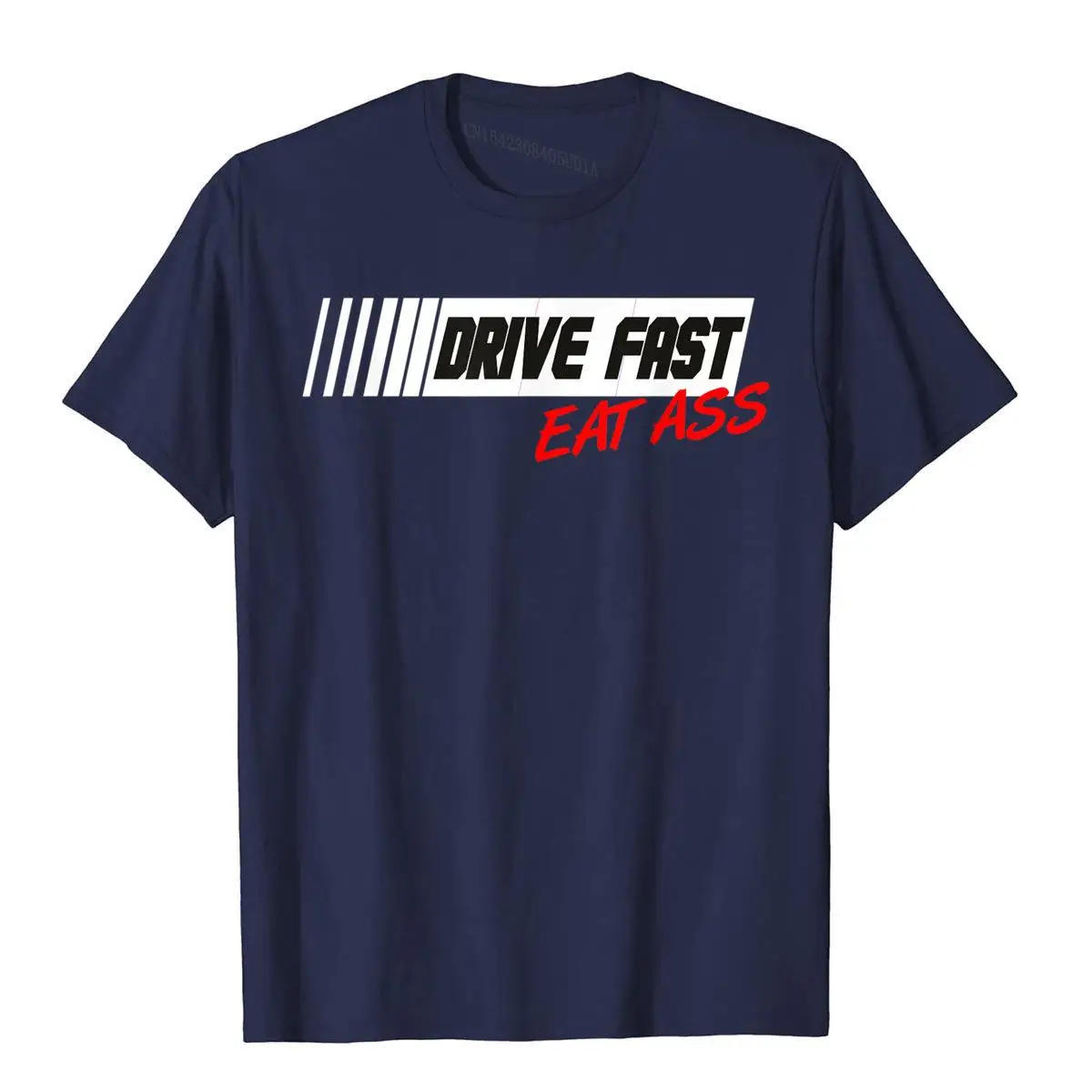 Funny Sarcastic Cute Car Racing Drive Fast Eat Ass T Shirt__A11112navy
