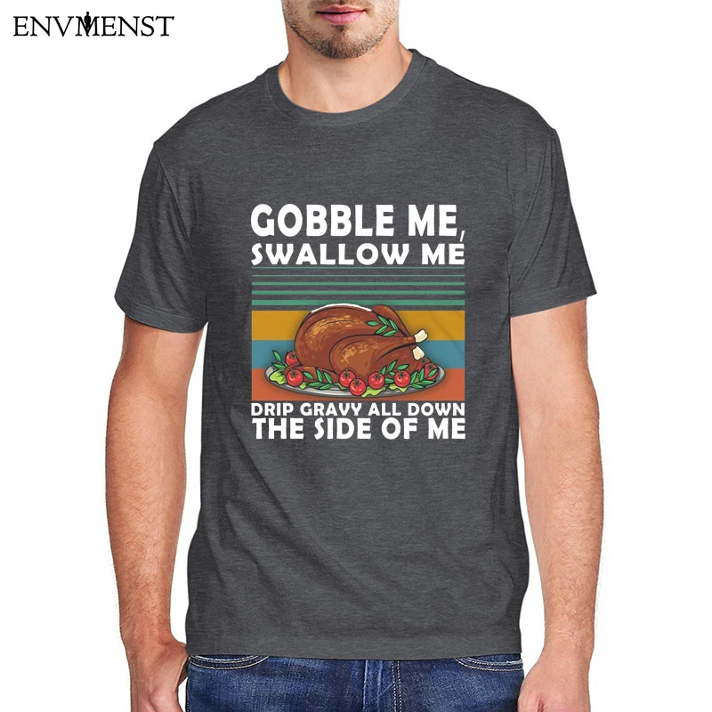 

Funny Thanks Giving T Shirt Men Tee Gobble Me Swallow Me Turkey Vintage T Shirt O-neck Men Clothing Print Short-sleeve Tops 2023