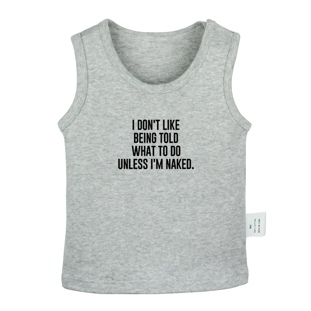 

I DON'T LIKE BEING TOLD WHAT TO DO UNLESS I'M NAKED. Design Newborn Baby Tank Tops Toddler Vest Sleeveless Infant Cotton Clothes