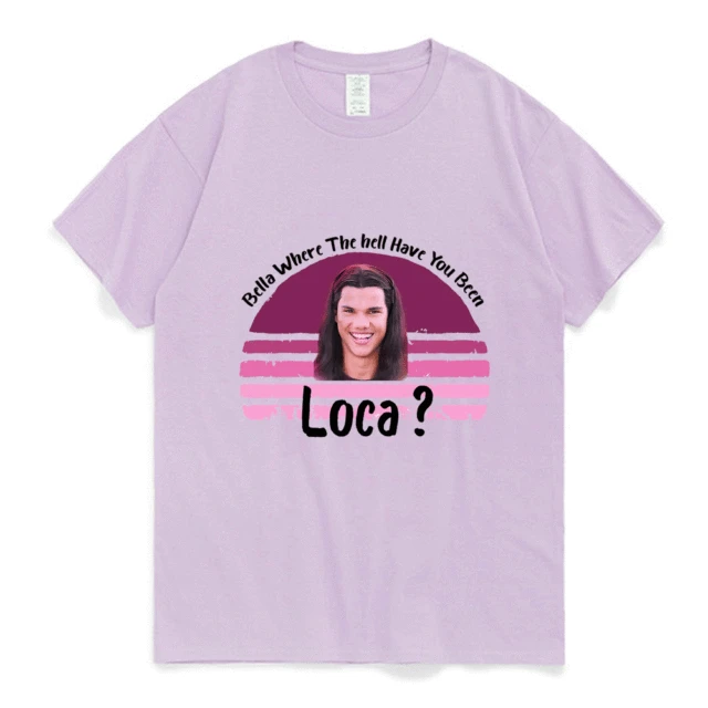 Bella Where The Hell Have You Been Loca Cotton Tshirt Men Women Street Hip-hop Harajuku Print T-shirt Summer Super Popular Tees Light purple