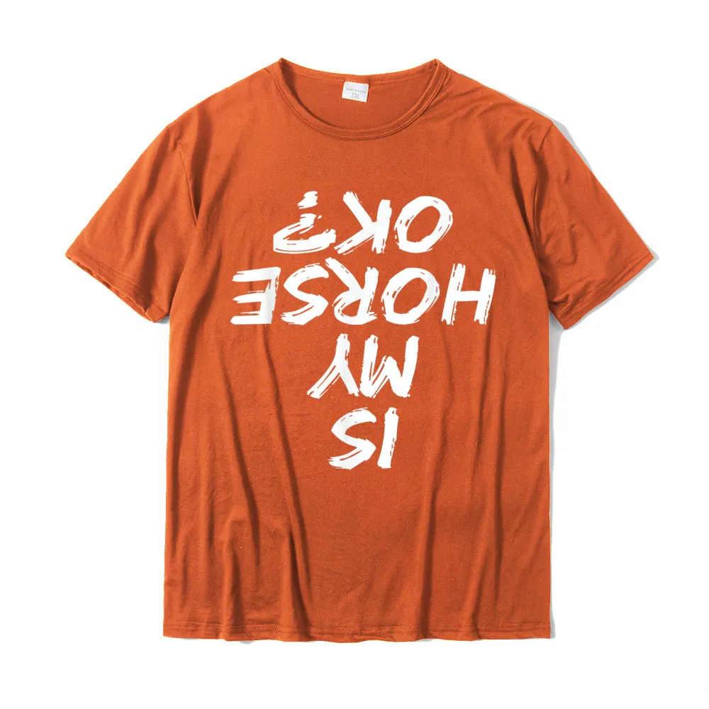 Casual Family Short Sleeve Tops T Shirt Labor Day O-Neck 100% Cotton Fabric Mens T Shirt Family Tee Shirts 2021 New Horseback Riding Funny saying Is My Horse OK Horses Quotes T-Shirt__21070 orange