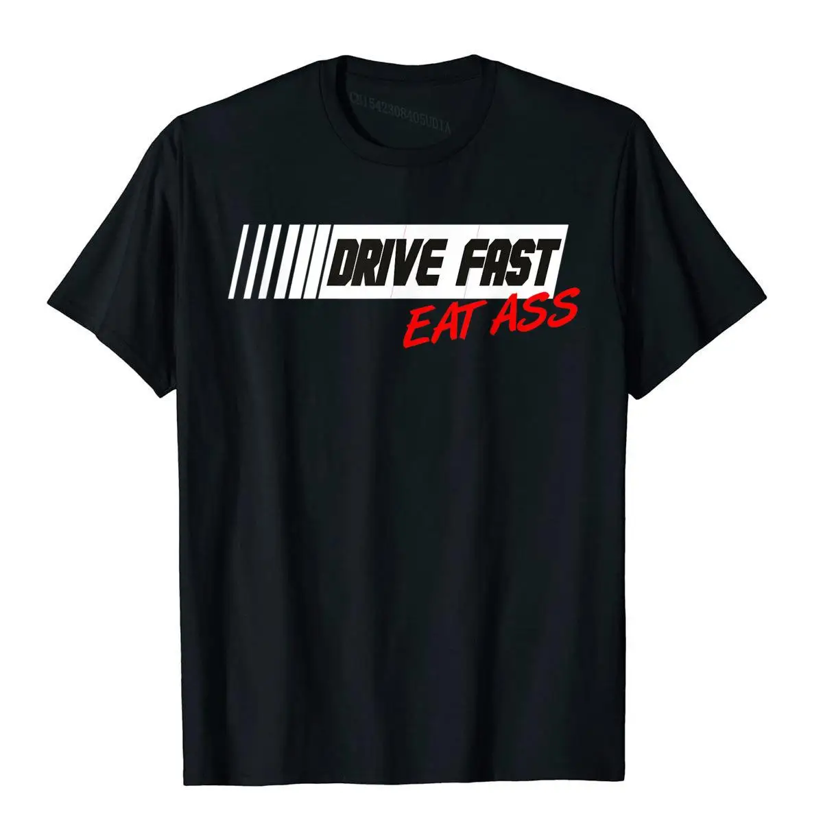 Funny Sarcastic Cute Car Racing Drive Fast Eat Ass T Shirt__A11112black