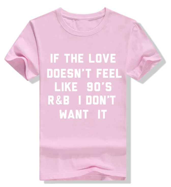 

Casual Funny Short Sleeve T-shirt If The Love Doesn't Feel Like 90"s R&B I Don't Want It Letter Print Black or White Tee Shirts