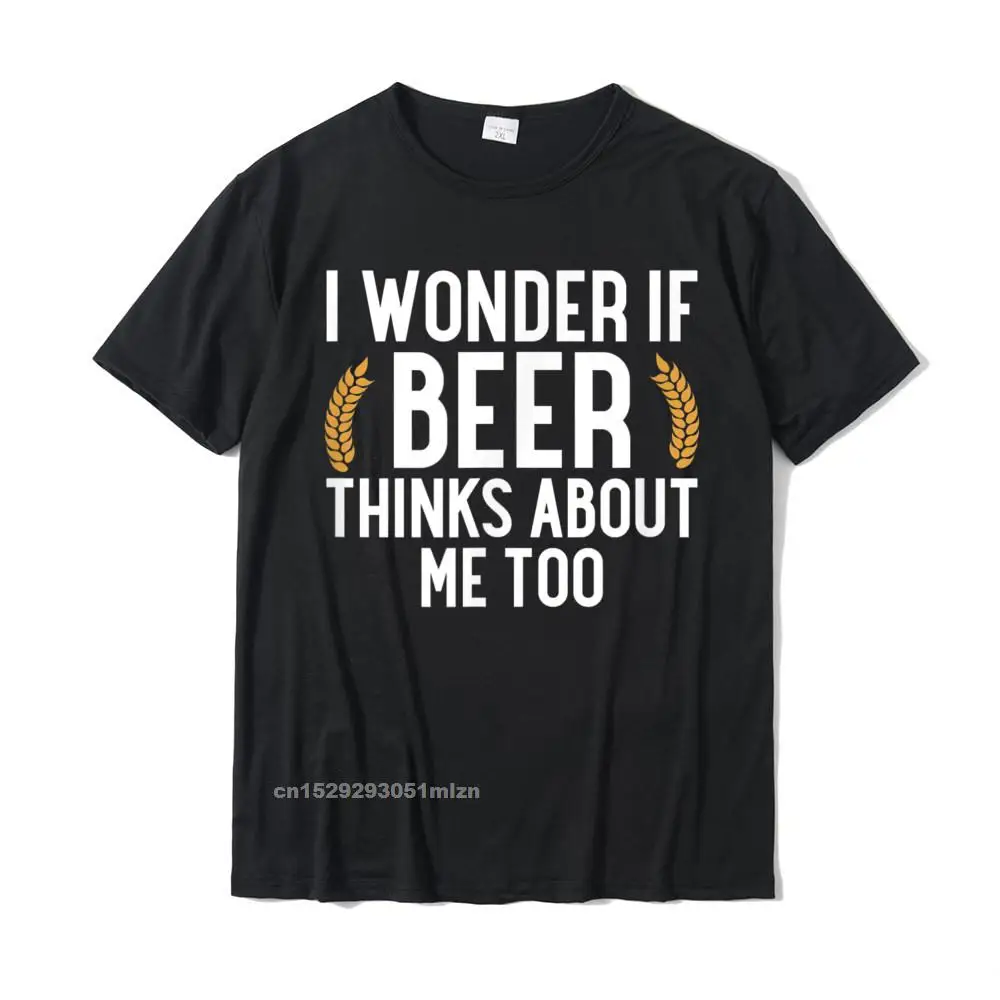 Printed On Print Round Collar T Shirts NEW YEAR DAY T Shirt Short Sleeve for Men Designer Cotton Custom T-Shirt I Wonder If Beer Thinks About Me Too T-Shirt__3781 black