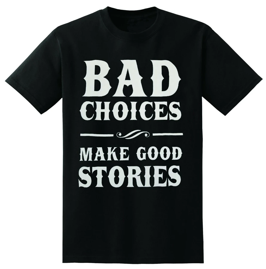Bad choices make. Футболка bad choices make good stories.