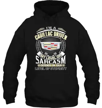

Funny novelty CADILLAC DRIVER SARCASM cool Streetwear men women Hoodies Sweatshirts