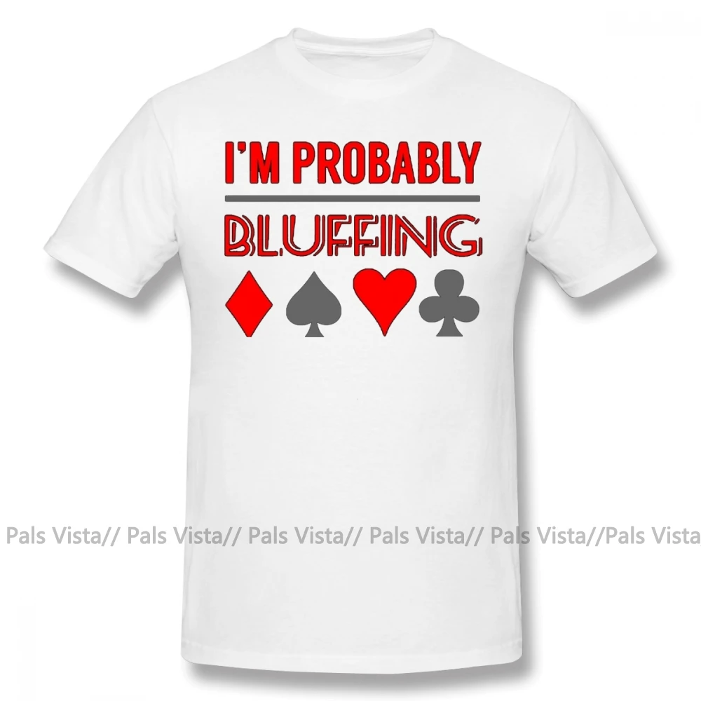 Футболка для покера, футболка для покера с надписью «I'm Pretty Bluffing», футболка для покера, подарки для покера, футболка для больших мужчин, хлопковая Футболка с принтом, базовая футболка с коротким рукавом - Цвет: Белый