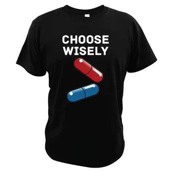 

Choose Wisely T Shirt Red Pill Or Blue Pill Graphic Design Parody Science Fiction Action Film 100% Cotton Tegital Print Clothing