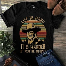 John Wayne, La vida es difícil es más difícil si eres estúpido Vintage camiseta hombres S-6XL