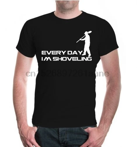 2018 Unisex Kurzarm T-Shirt Every day Im shoveling Schaufel Bagger Beruf Job |