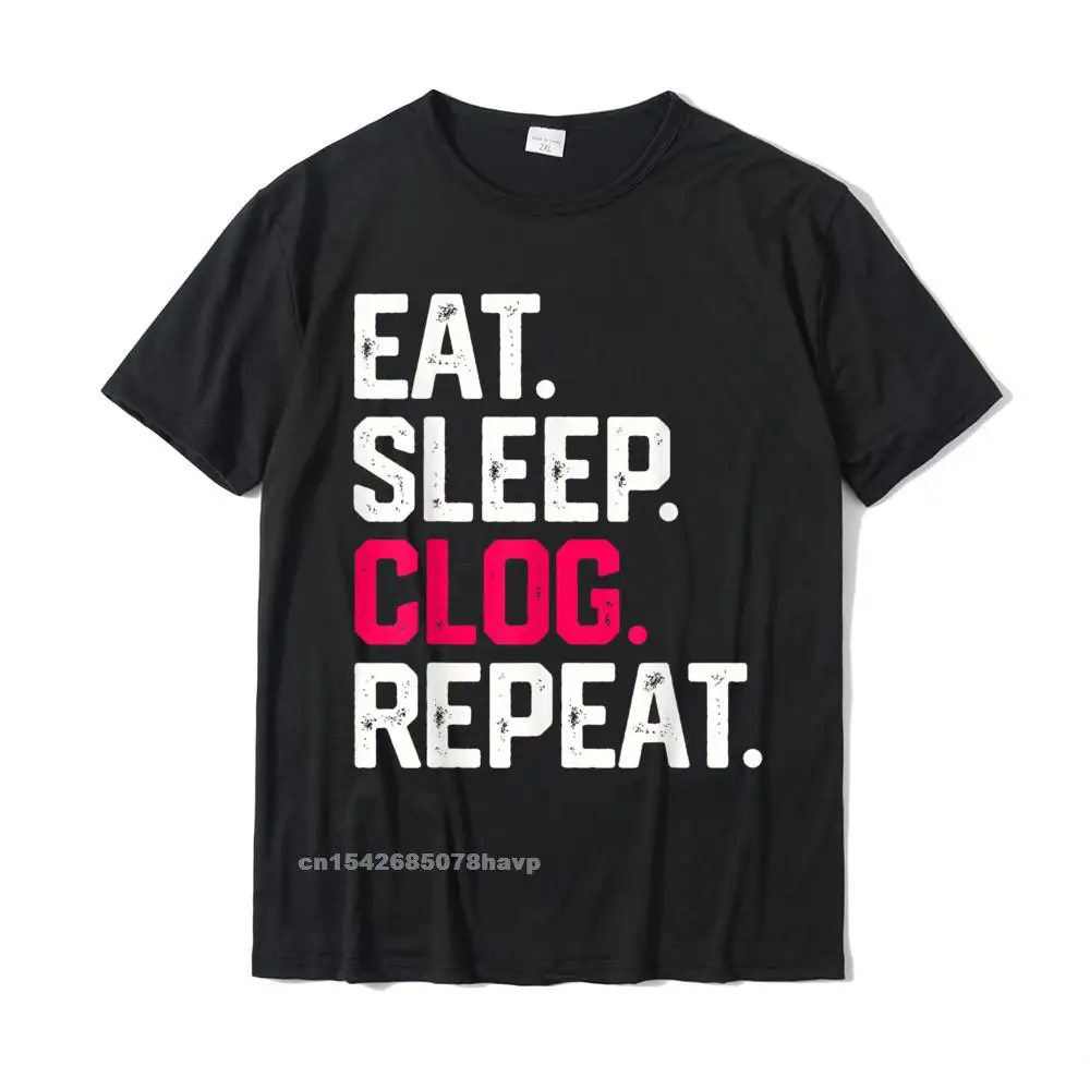

EAT SLEEP CLOG REPEAT T SHIRT Clogging Dancing Tee Funny 3D Printed Tops Tees Cotton Men Tshirts 3D Printed Brand New