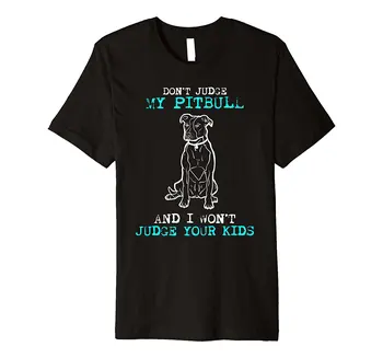 

Don't Judge My Pit Bull and I Won't Judge Your Kids T Shirt Printed T-Shirt Men'S Short Sleeve O-Neck T-Shirts Summer Stree