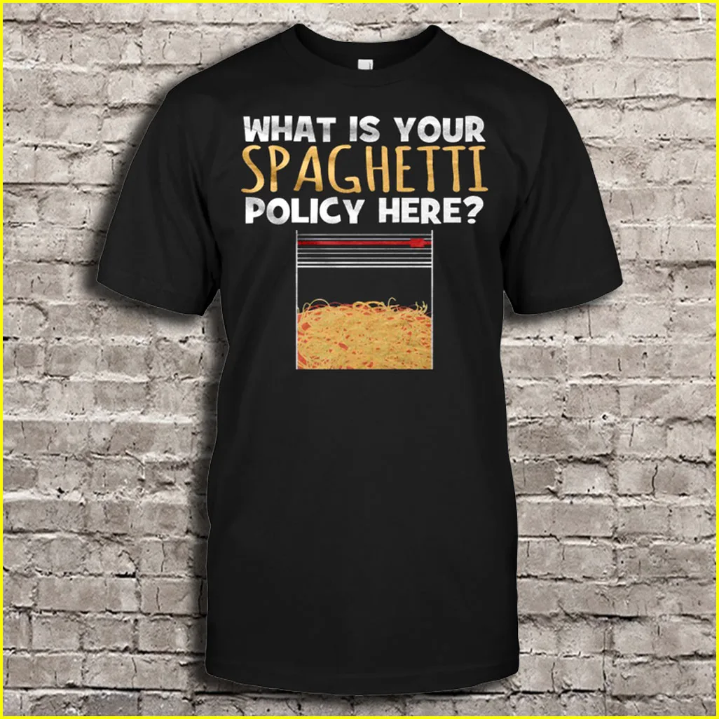 

What Is Your Spaghetti Policy Here T-Shirts