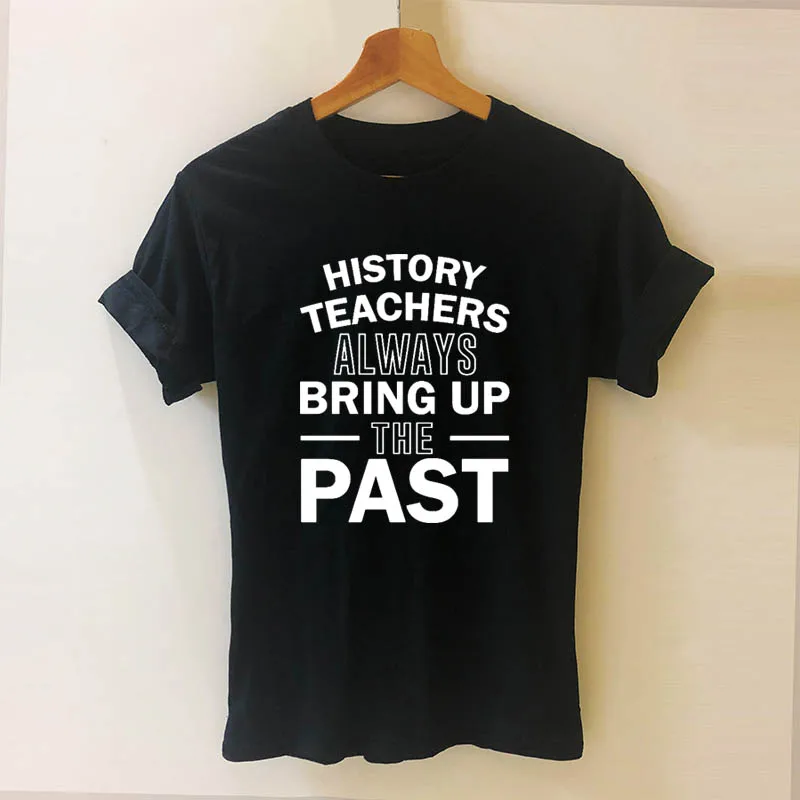 

History Teacher Letters Print Women Tshirt Casual Cotton Hipster Funny T Shirt for Girl Top Tee Drop Ship