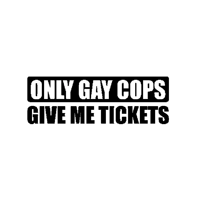 

Beautiful Waterproof Car Sticker Only Gay Cops Give Me Tickets Motorcycle Decals Decal KK Vinyl PVC 15cm X 5cm