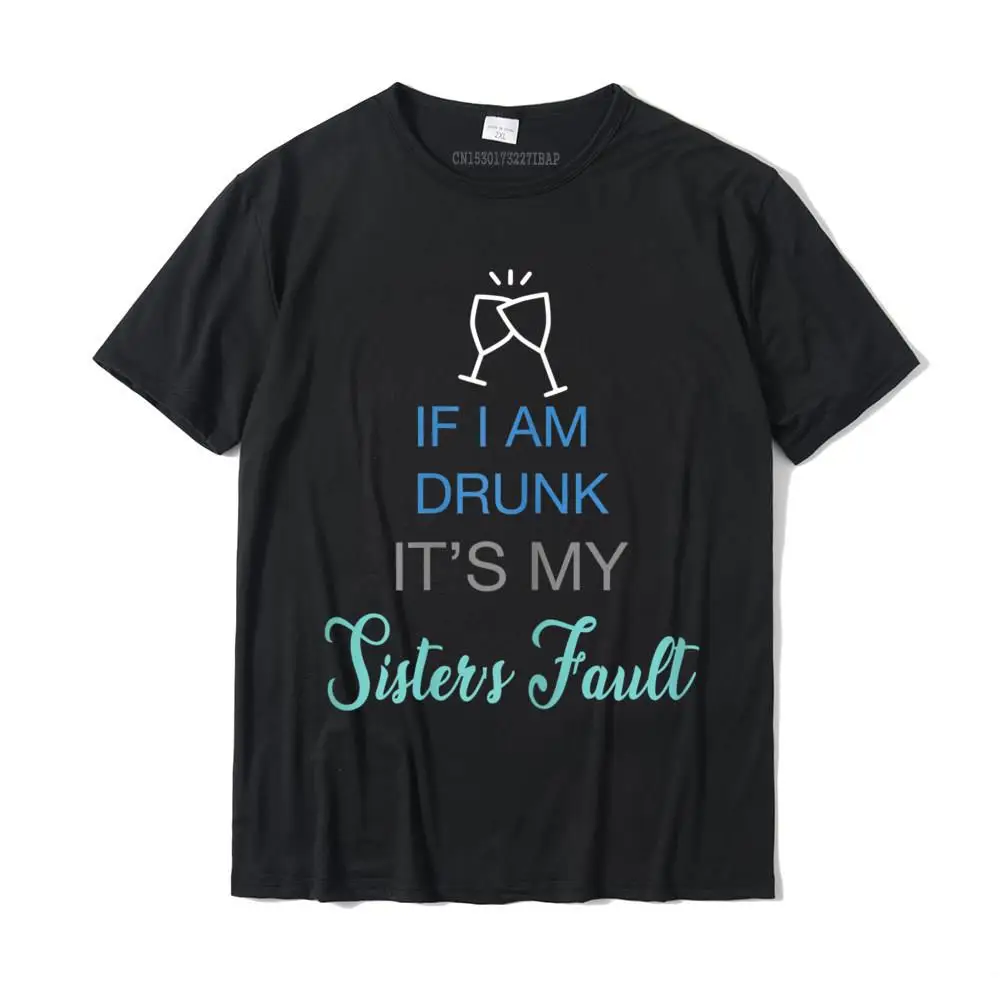 O-Neck Comics Cotton Fabric Men's T Shirts Funny Short Sleeve Tops Tees Funny Geek T-Shirt Top Quality Womens Drinking Tee If Im Drunk it is my Sister's Fault Funny T-Shirt__MZ17412 black