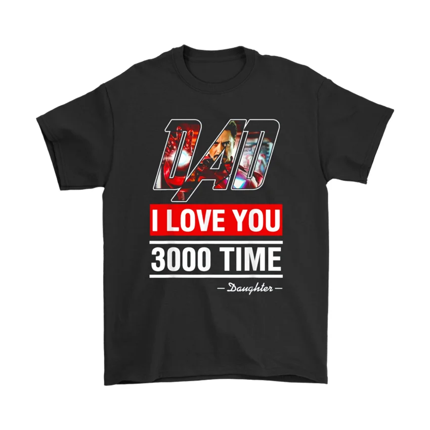 

New Dad I Love You 3000 Time Daughter Iron Man Men'S T Shirt Size S To 2Xl Cool Tops Tee Shirt