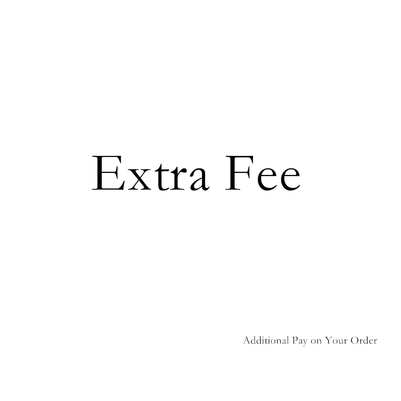 

Extra Fee Additional Pay on Your Order
