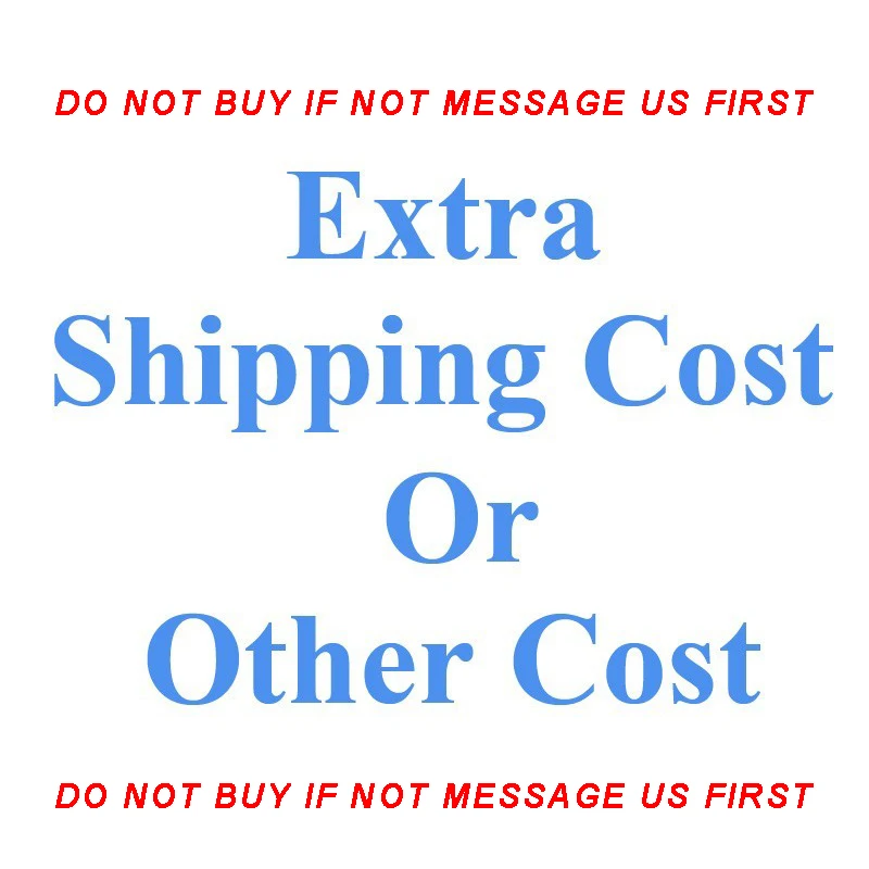 Extra Fee Extra Shipping Cost or Other Cost DO NOT BUY IF NOT MESSAGE US FIRST image_0