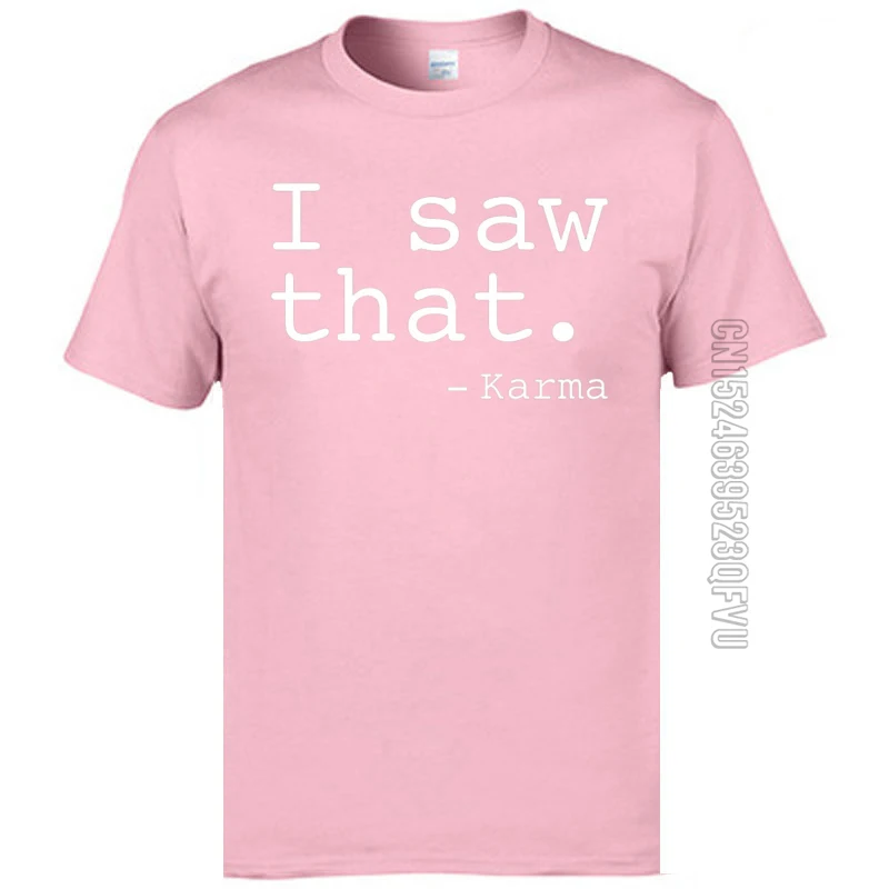 Hot Sale I Saw That. - Karma-2729 Funny T-Shirt O Neck 100% Cotton Men Tops Shirt Short Sleeve Autumn Funny Top T-shirts I Saw That. - Karma-2729 pink