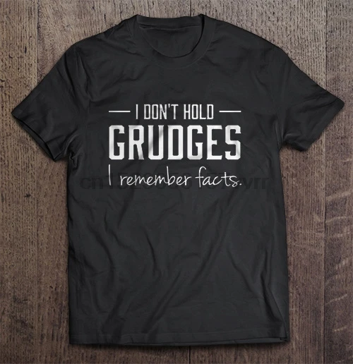Men T Shirt I Don t Hold Grudges Remenber Facts Women t-shirt |