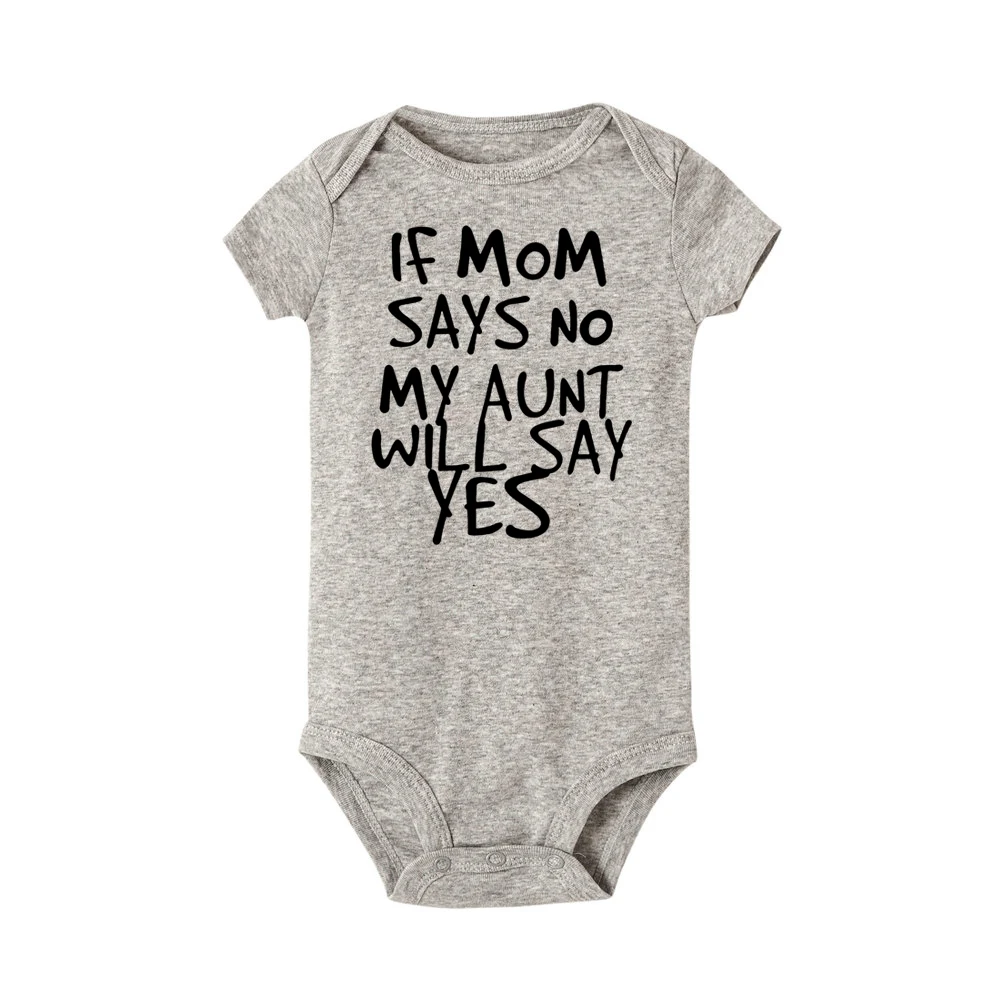 If Mom Says No My Aunt Will Say Yes Funny Newborn Baby Romper Infant Cotton Short Sleeve Baby Girl Boy New Born Clothes 0-24M