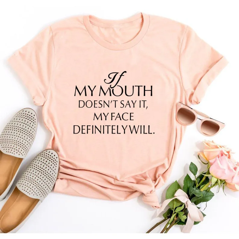 If-my-Mouth-Doesn-t-Say-it-My-Face-Definitely-Will-T-Shirt-Summer-Funny-Graphic (17)