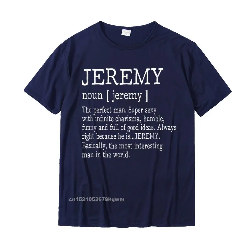 Street Summer T-shirts for Men 100% Cotton Summer T Shirt Normal T-Shirt Short Sleeve 2021 Popular Crewneck Drop Shipping Adult Definition - First Name Jeremy Men T-Shirt Funny__3429 navy