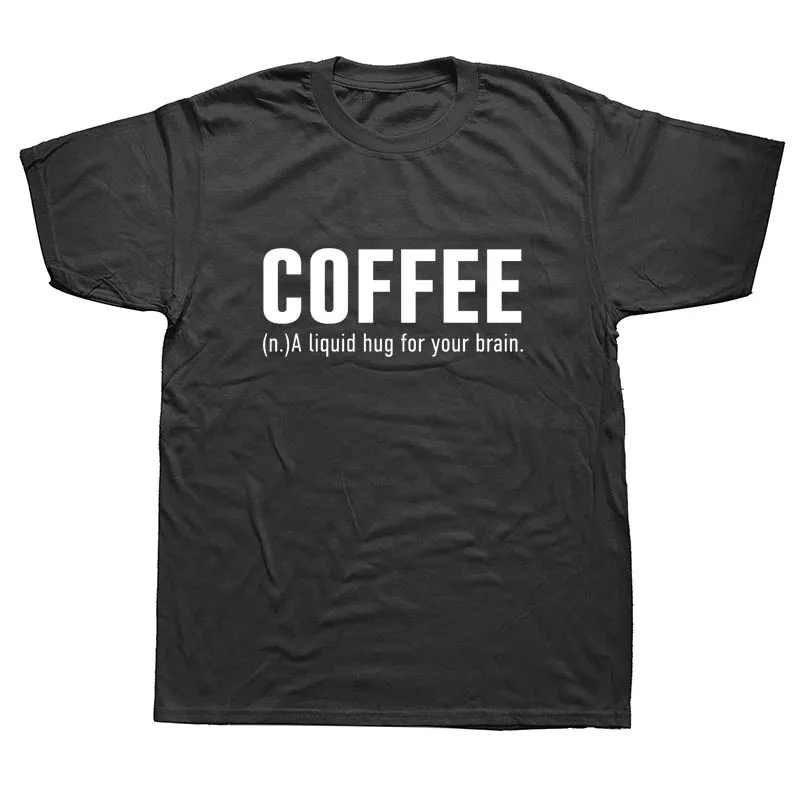 

Coffee A Liquid Hug for The Brain Funny T Shirts Men Summer Cotton Harajuku Short Sleeve O Neck Streetwear Black T-shirt