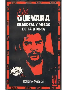

Che Guevara. Grandeur and risk of Utopia-Roberto Massari