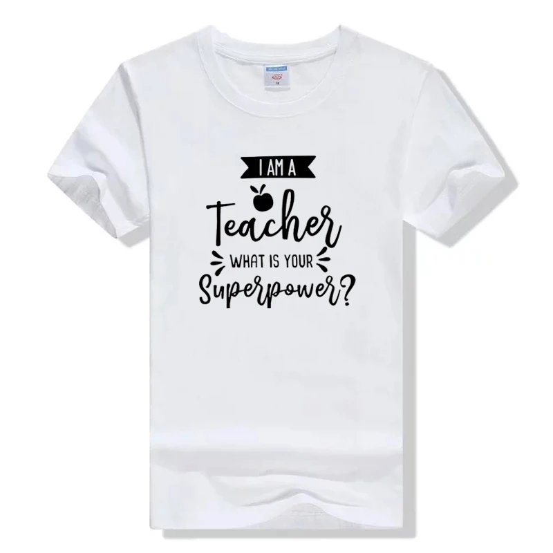 White Футболка с надписью «I'm A Teacher What is Your Superpower», подарок на выпускной, повседневная женская футболка с коротким рукавом, хлопковая модная футболка - Цвет: White