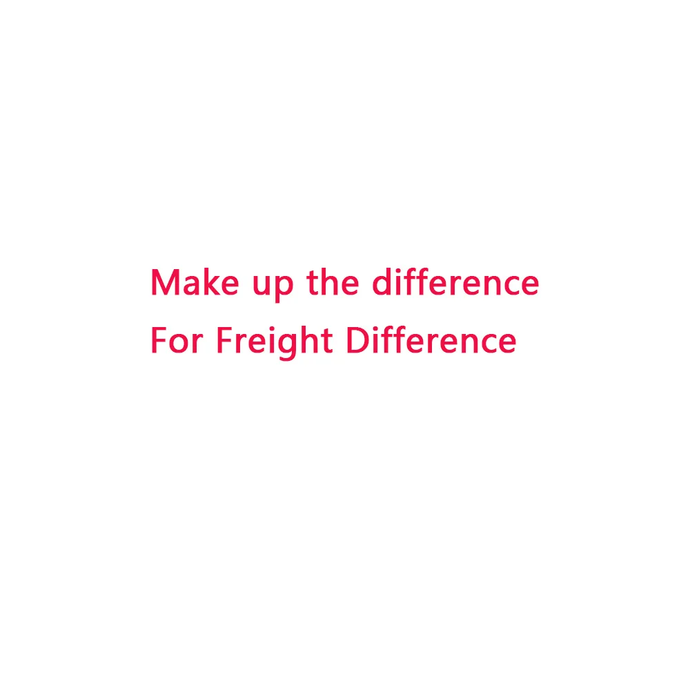 

Make up the difference,For Freight Difference
