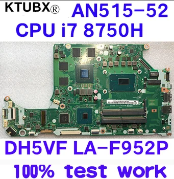 

DH5VF LA-F952P for ACER AN515-52 AN515 notebook motherboard CPU i7 8750H GPU GTX1050 RAM DDR4 100% test work