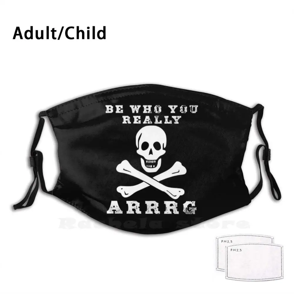 

Pirate Black Bart - Be Who You Arrg Funny Print Reusable Filter Face Mask Pirate Pirates Blackbeard Jack Rackam Jolly Roger