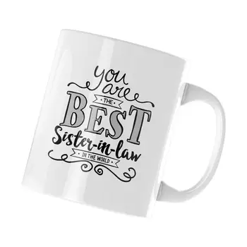

You Are The Best Sister In Law In The World 11OZ Coffee Mug Ceramic Cup Unique Birthday Gift Christmas Present White