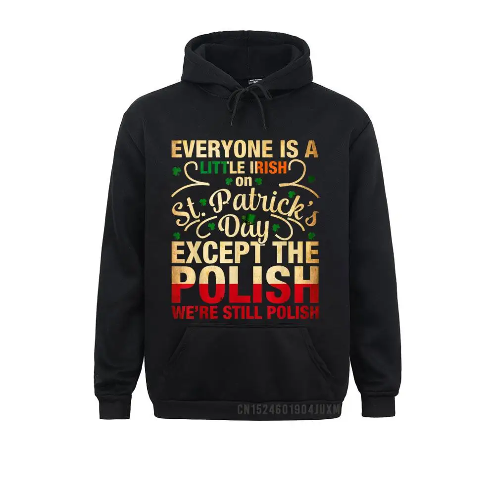 

Everyone Is Little Irish On St Patricks Day Except Polish Hoodies Father Day Men Sweatshirts Sportswears On Sale