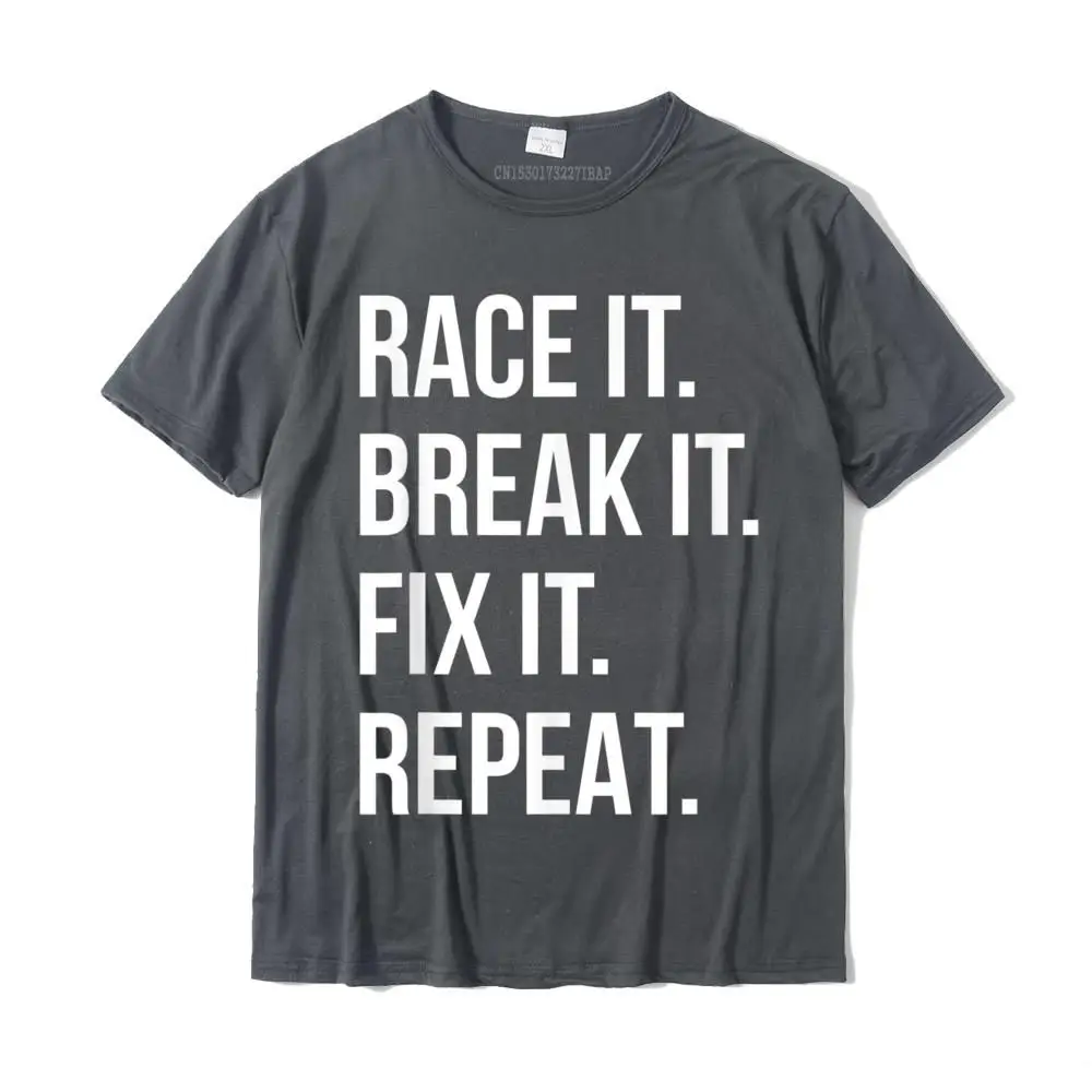 Design T-shirts for Men Party VALENTINE DAY Tops Shirts Short Sleeve Cute Normal Tops Shirt Crewneck All Cotton Race It Break It Fix It Repeat Funny Hilaious Tee__MZ14695 carbon