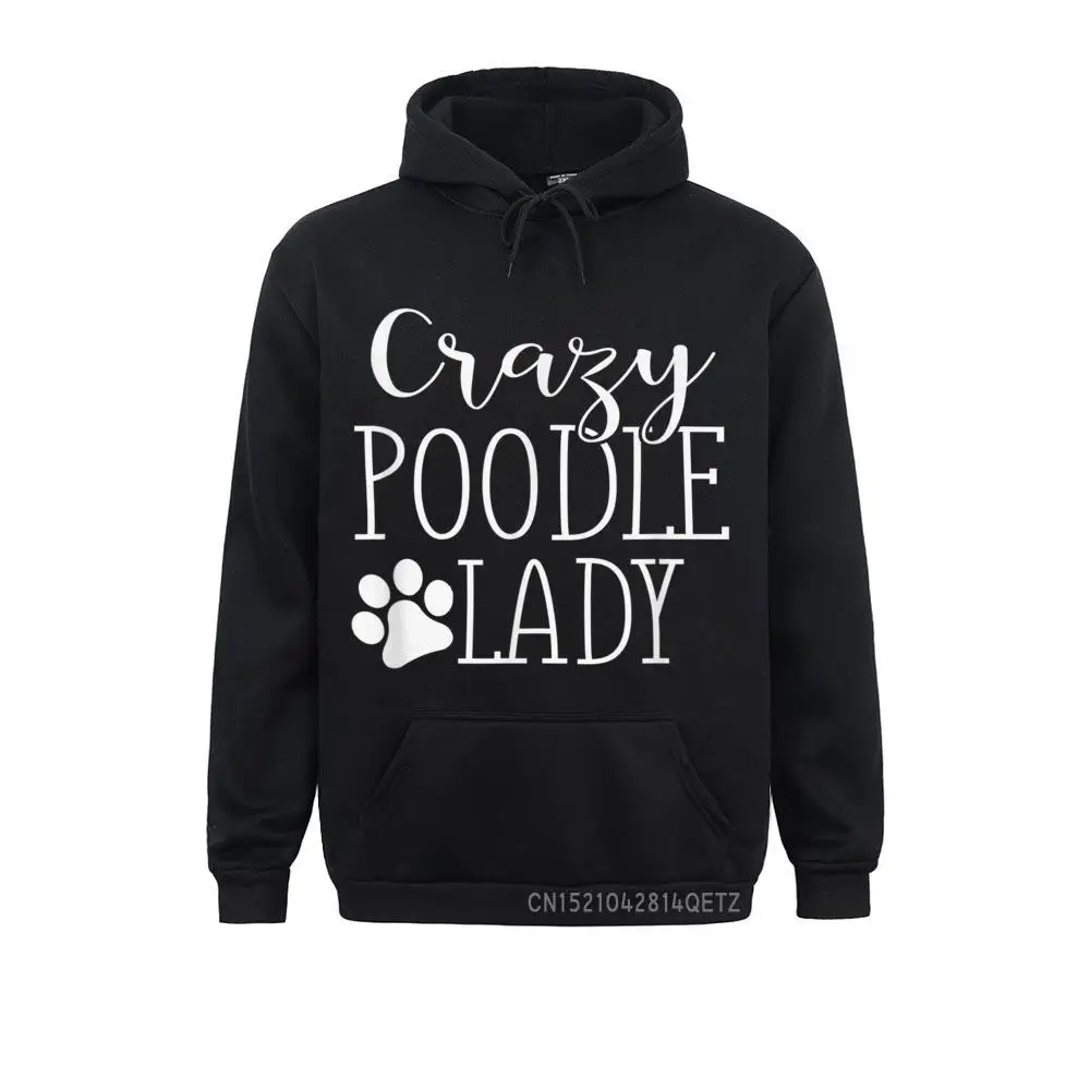 Crazy Poodle Lady - Funny Poodle Shirt Gift For Poodle Lover T-Shirt__B5453 Men Long Sleeve Hoodies Printed On NEW YEAR DAY Sweatshirts Fashionable Clothes Crazy Poodle Lady - Funny Poodle Shirt Gift For Poodle Lover T-Shirt__B5453black