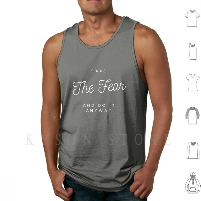 Feel The Fear , And Do It Anyway , Inspiring For Courage , Boldness , And  Bravery. Tank Tops Vest 100% Cotton - AliExpress