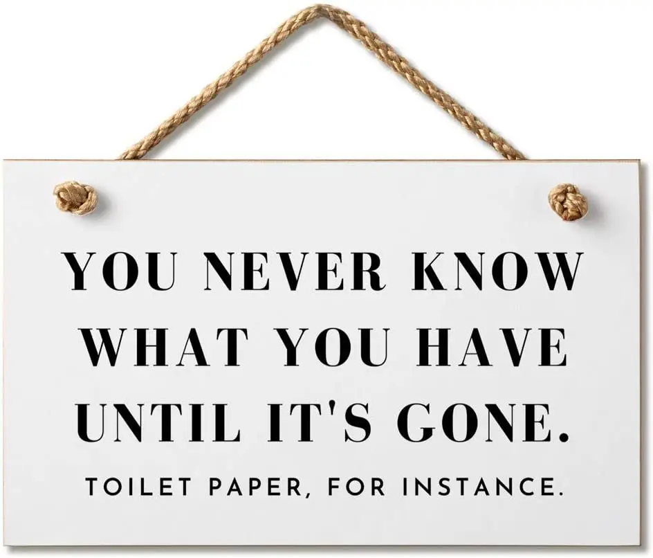 

You Never Know What You Have Until It's Gone Toilet Paper for Instance Funny Wood Wall Bathroom Sign 9.5 by 5.5 Inches