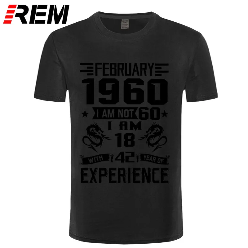 REM 1960 NOVEMBER I'm NOT 60 IAM 18 с 42 летним опытом футболка мужская мода - Цвет: black black