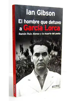 

The man who arrested Garcia Lorca - Ian Gibson