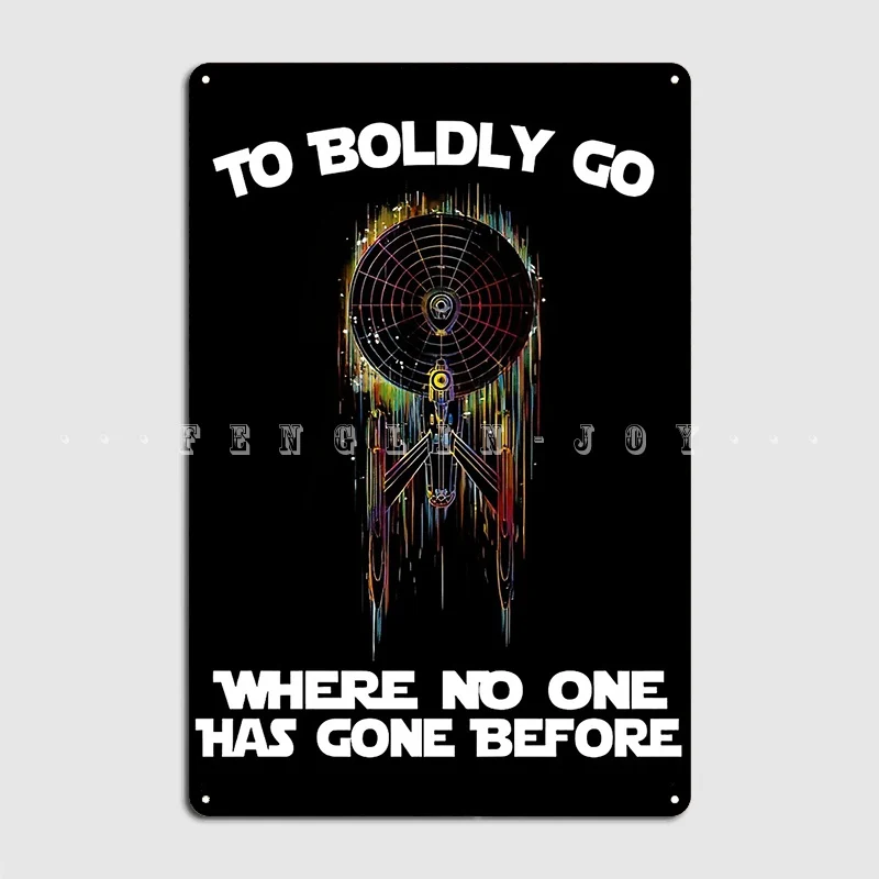

To Boldly Go Where No Man Has Gone Before Metal Sign Pub Home Classic Plaques Tin Sign Poster