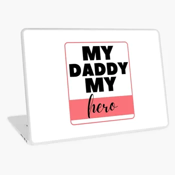 

My Daddy My Hero laptop skin notebook stickers for 17 15.6 13" 14" computer cover skins for macbook Dell HP Lenovo Acer Xiaomi