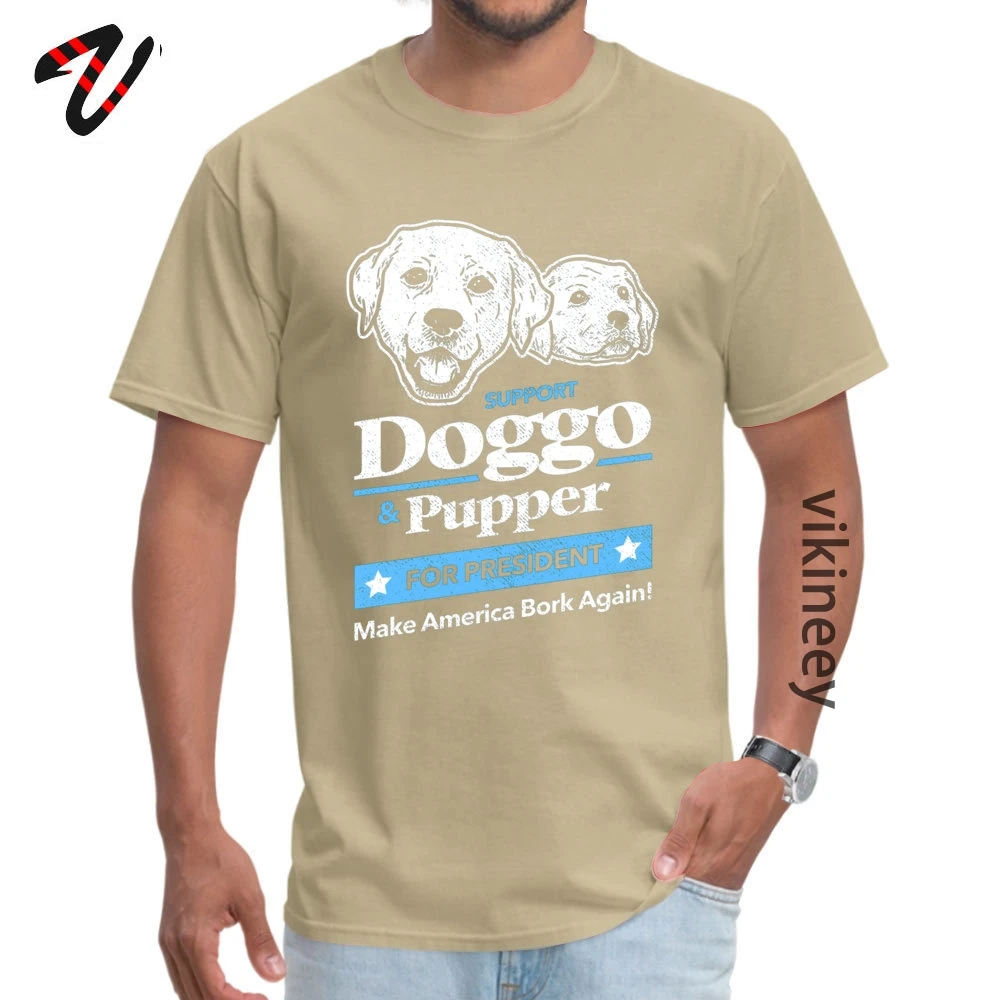 Doggo Pupper For President O-Neck T-shirts April FOOL DAY cosie Tops T Shirt Short Sleeve Fashionable 100% Cotton T-shirts Men Doggo Pupper For President 6544 beige