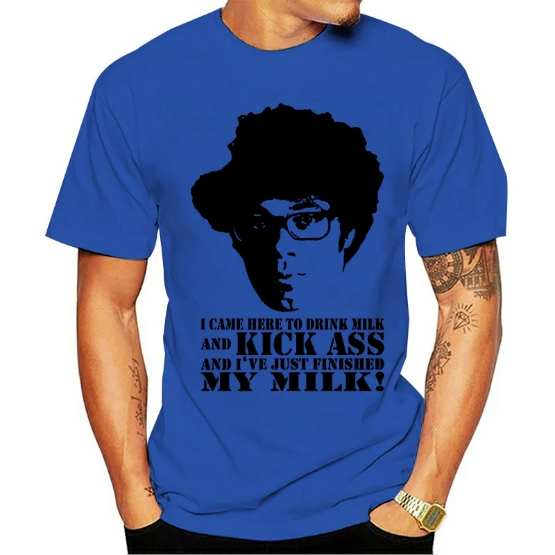 

I Came Here To Drink Milk And Kick Ass Mens T-Shirt Funny It Crowd Moss Quote For Youth Middle-Age The Elder Tee Shirt