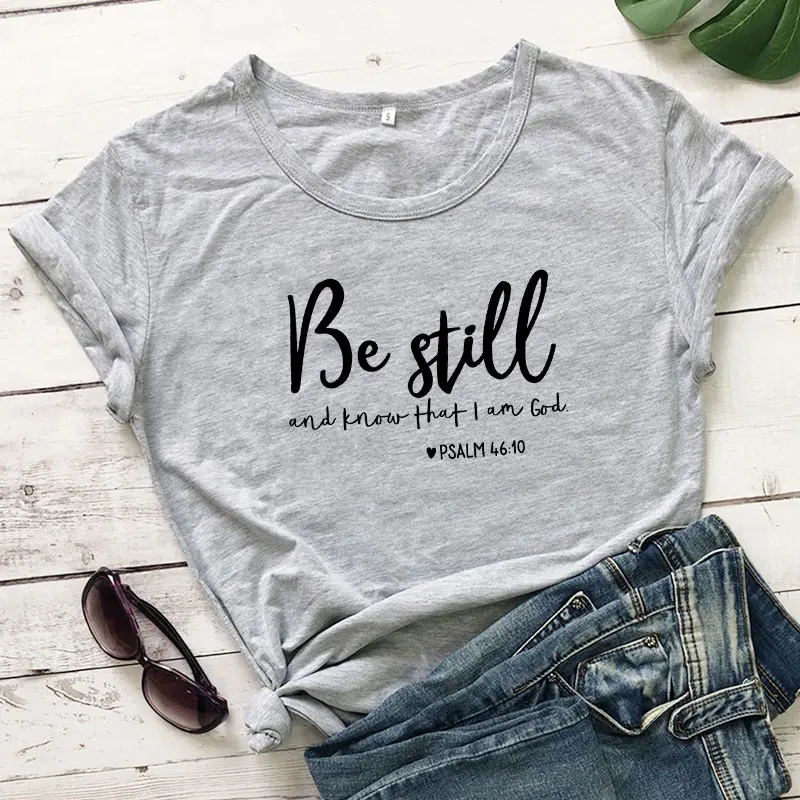 Be Still And Know That I Am God футболка унисекс женская Религиозная Христианская футболка Повседневная летняя Библейская вера стих Графический Топ тройник