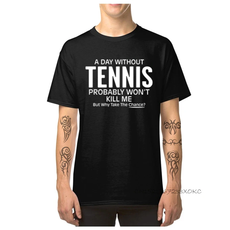 Comics Funny Crew Neck Top T-shirts April FOOL DAY T Shirt Short Sleeve for Boys Faddish 100% Cotton Cool T Shirts A Day Without Tennis Probably Wont Kill Me Bu black