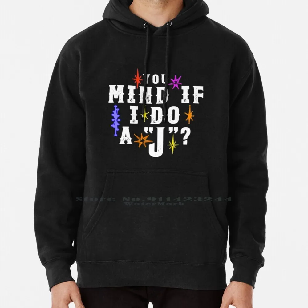 

You Mind If I Do A J _-Funny Lebowski Quote With Custom Font Graphic Hoodie Sweater 6xl Cotton Ll Cool Jim Bad Ll Cool J The