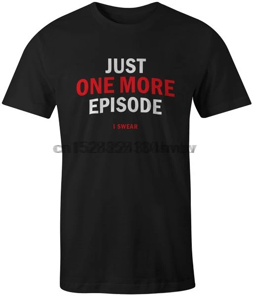 Netflix Cool Drole Blague Citation T Shirt Homme Juste Un Episode De Plus Aliexpress